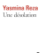 Une Désolation - Yasmina Reza