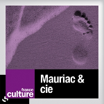 Mauriac et Cie - France Culture
