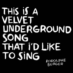 This Is a Velvet Underground Song That I'd Like to Sing - Rodolphe Burger