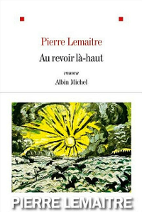 Au revoir là-haut - Pierre Lemaitre