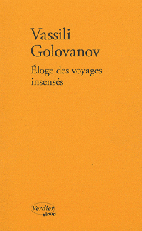 Éloge des voyages insensés - Vassili Golovanov