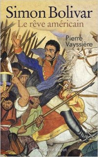 Simon Bolivar : le rêve américain - Pierre Vayssière