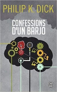 Confessions d'un barjo - Philip K. Dick