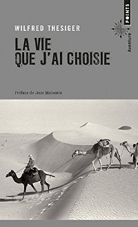 La vie que j'ai choisie - Wilfred Thesiger